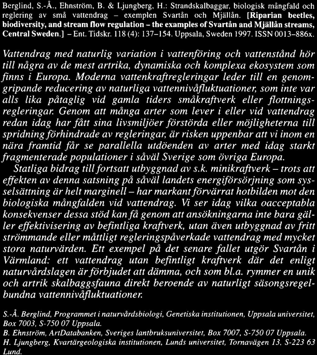 [Riparian beetles, biodiversity, and stream flow regulation - the examples of Svartin and Mjii116n streams, Central Sweden.l - Ent. Tidskr. 1 1 8 (4): 1 37-l 54. Uppsala, Sweden 997. SSN l 3-886x.