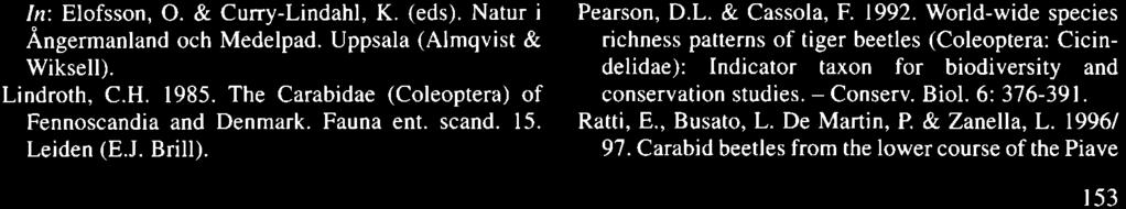 Uppsala (Databanken ftir hotade arter). Englund, G. & Malmqvist, B. 1996. Effects of flow regulation, habitat area and isolation on the macroinvertebrate fauna of rapids in North Swedish rivers.