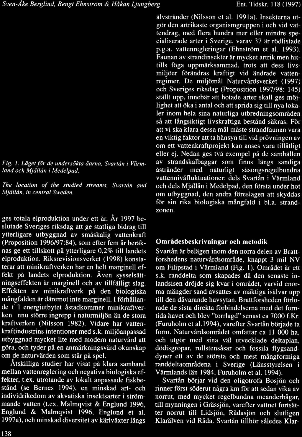 Sven-Ake Berglind, Bengt Ehnstrdm & Hdkan Ljungberg Ent. Tidskr. l8 (1997) Fig. l. Lriget fi)r de undersdkta darna, Svartdn i Vtirmland och Mjdlldn i Medelpad.