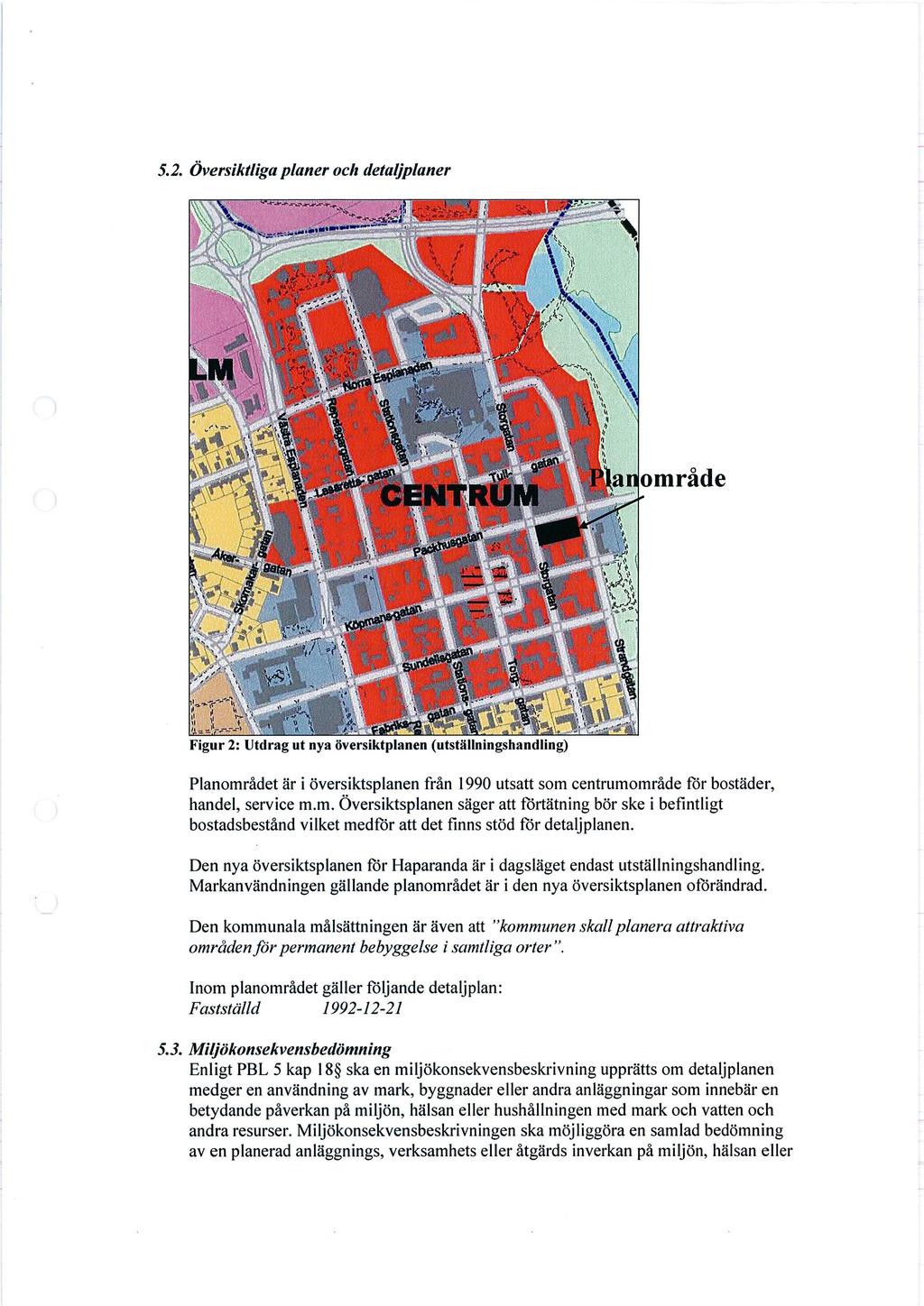 5.2. Översiktliga planer oclr detaljplaner Figur 2: Utdrag ut nya översiktplanen (utställningshandling) Planområdet är i översiktsplanen från 1990 utsatt som centrumområde för bostäder, handel,