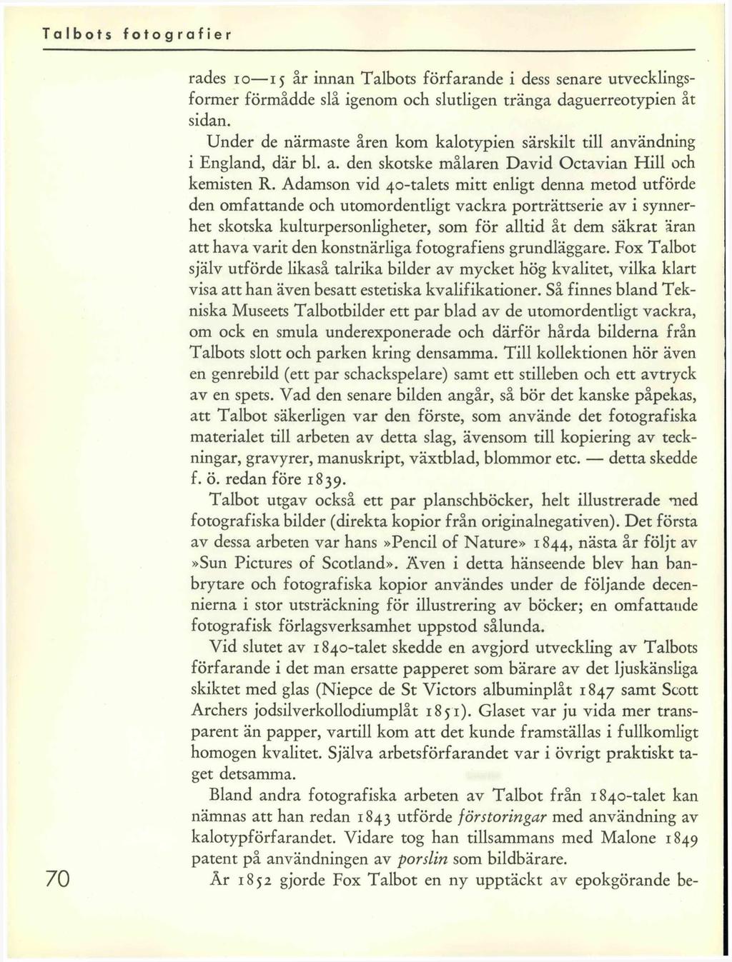 70 rades 10 15 år innan Talbots förfarande i dess senare utvecklingsformer förmådde slå igenom och slutligen tränga daguerreotypien åt sidan.