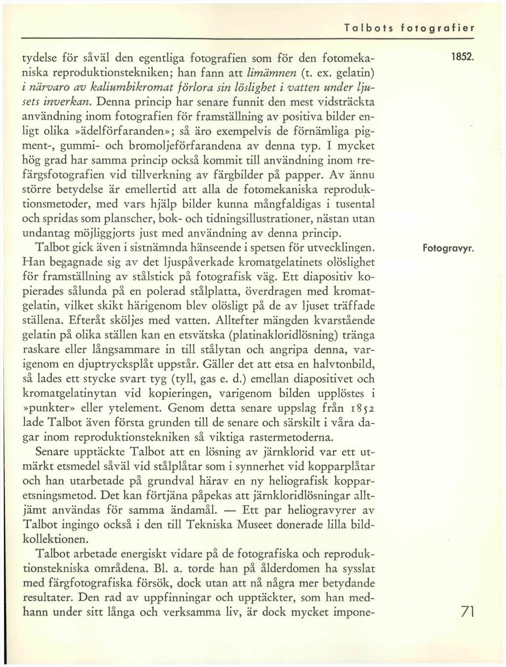 tydelse för såväl den egentliga fotografien som för den fotomekaniska reproduktionstekniken; han fann att limämnen (t. ex.