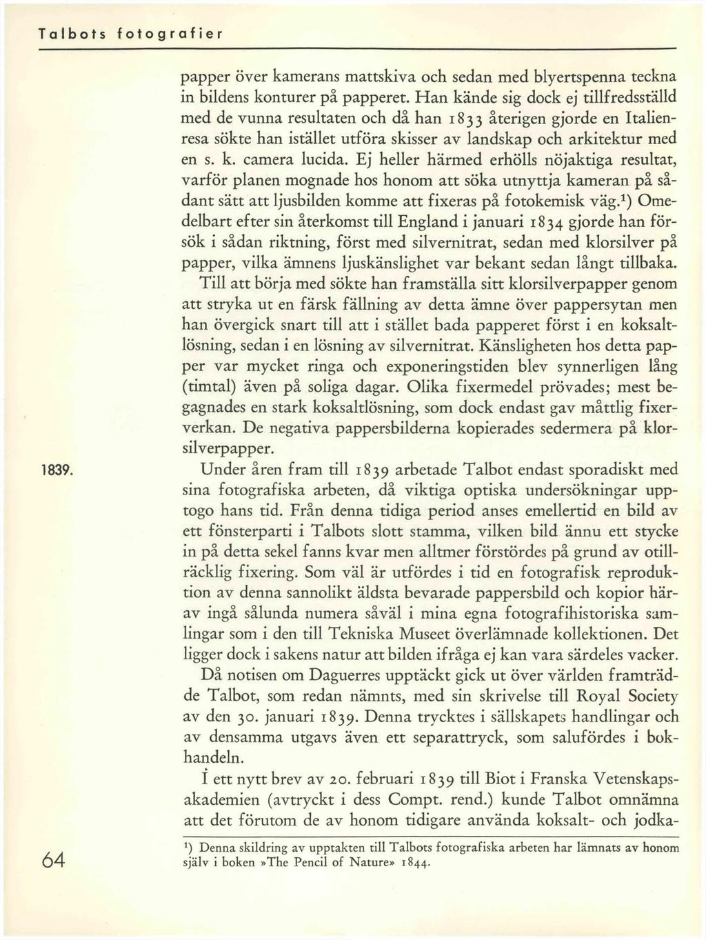 1839. 64 papper över kamerans mattskiva och sedan med blyertspenna teckna in bildens konturer på papperet.