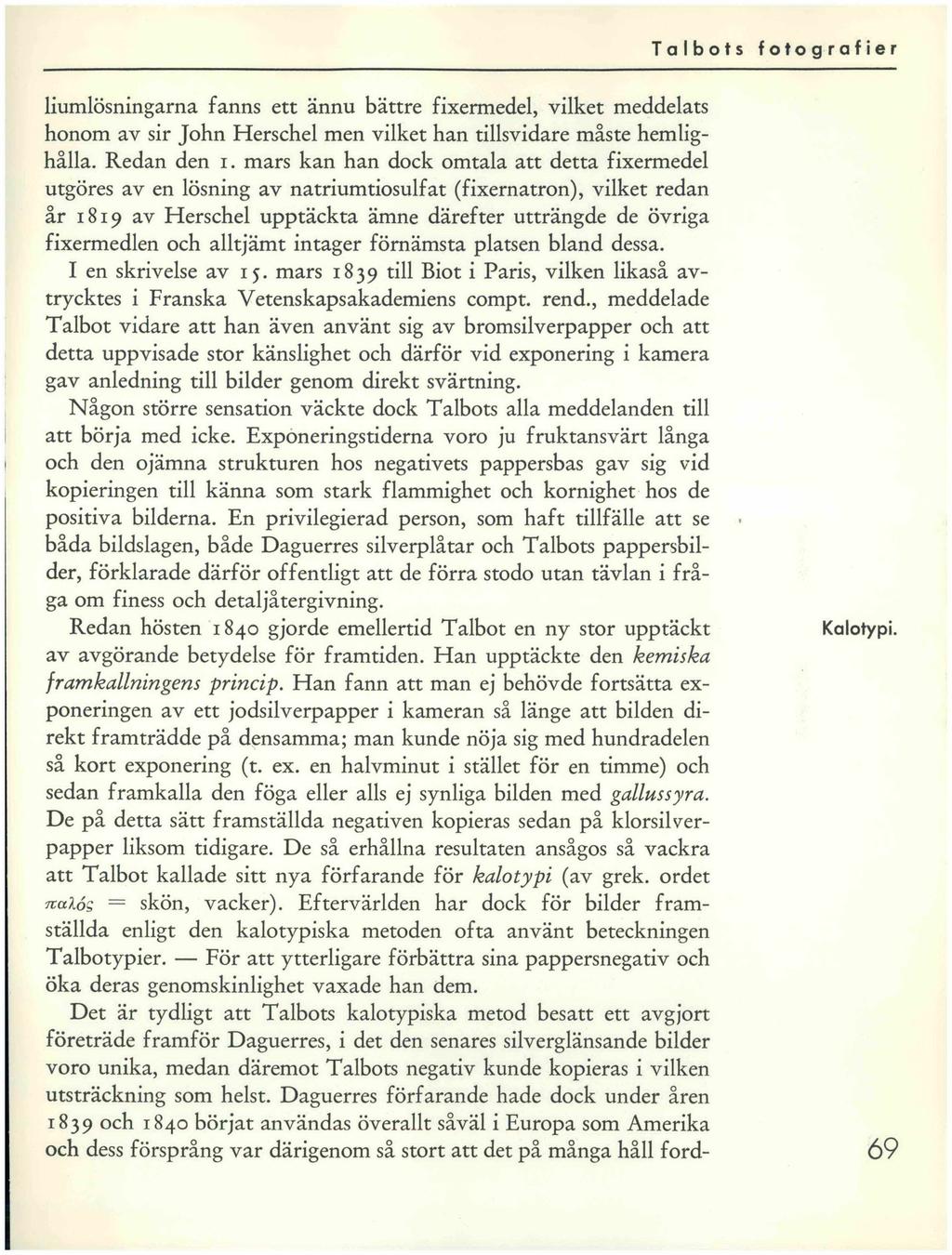 liumlösningarna fanns ett ännu bättre fixermedel, vilket meddelats honom av sir John Herschel men vilket han tillsvidare måste hemlighålla. Redan den i.