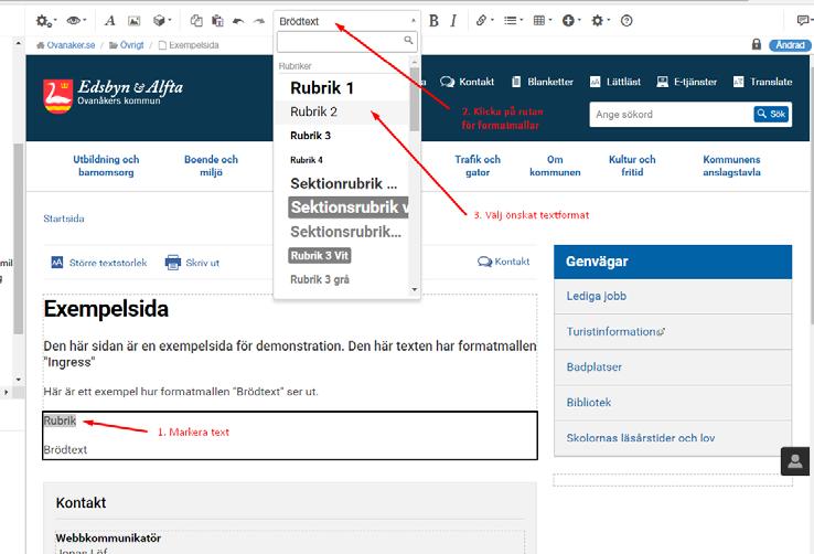 Ändra textformat Om du vill ändra textformat för exempelvis en rubrik, markerar du den text du vill ändra och väljer önskat textformat i verktygsfältet.