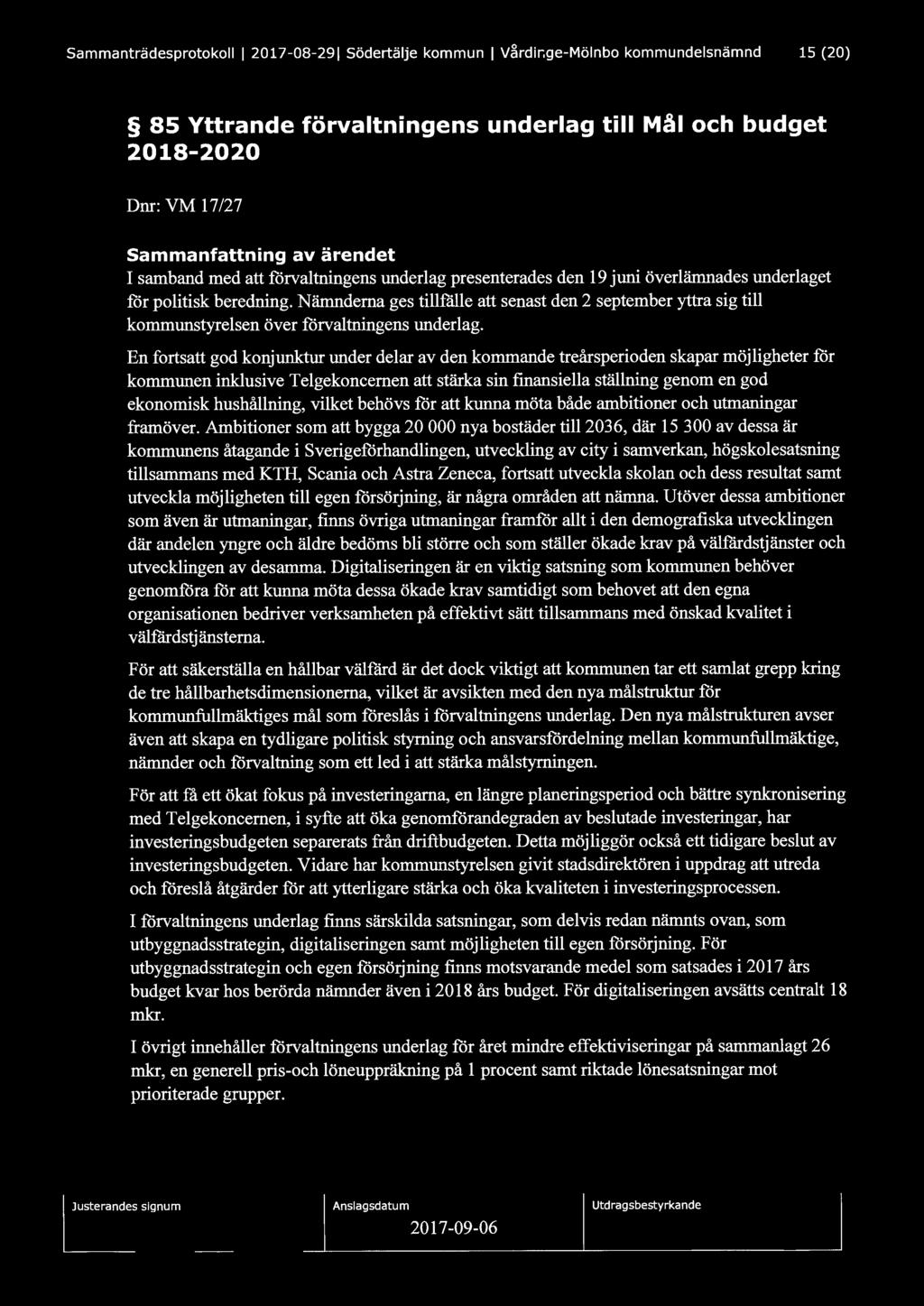 Sammanträdesprotokoll I 2017-08-291 Södertälje kommun I Vårdinge-Mölnbo kommundelsnämnd 15 (20) 85 Yttrande förvaltningens underlag till Mål och budget 2018-2020 Dnr: VM 17/27 Sammanfattning av