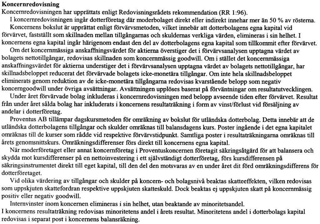 NOTER Not l Redovisnings- och värderingsprinciper Proventus ABs redovisnings- och värderingsprinciper är oförändrade i jämförelse med föregående år.