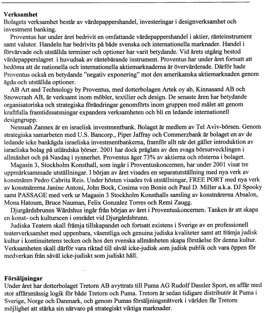 FÖRVALTNINGSBERÄTTELSE Verksamhet Bolagets verksamhet består av värdepappershandel, investeringar i designverksamhet och investment banking.