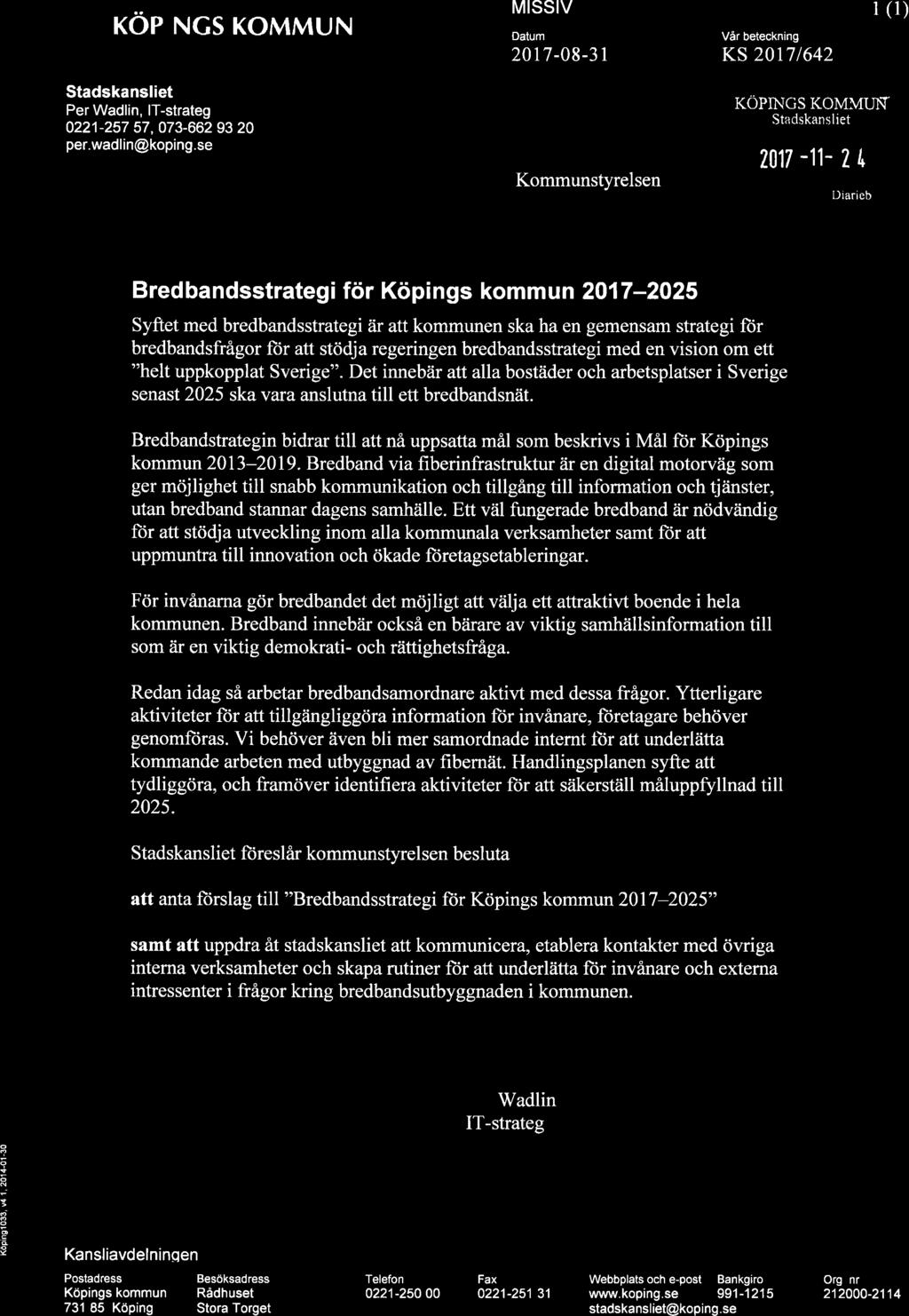 + KOPINCS KOMMUN MISSIV Datum 20t7-08-31 Vår beteckning KS 20171642 I (1) Stadskansliet Per Wadlin, lt-strateg 0221-257 57, 073-662 93 20 per.wadlin@koping.se Kommunstyrelsen KÖPINGS KOMMI.