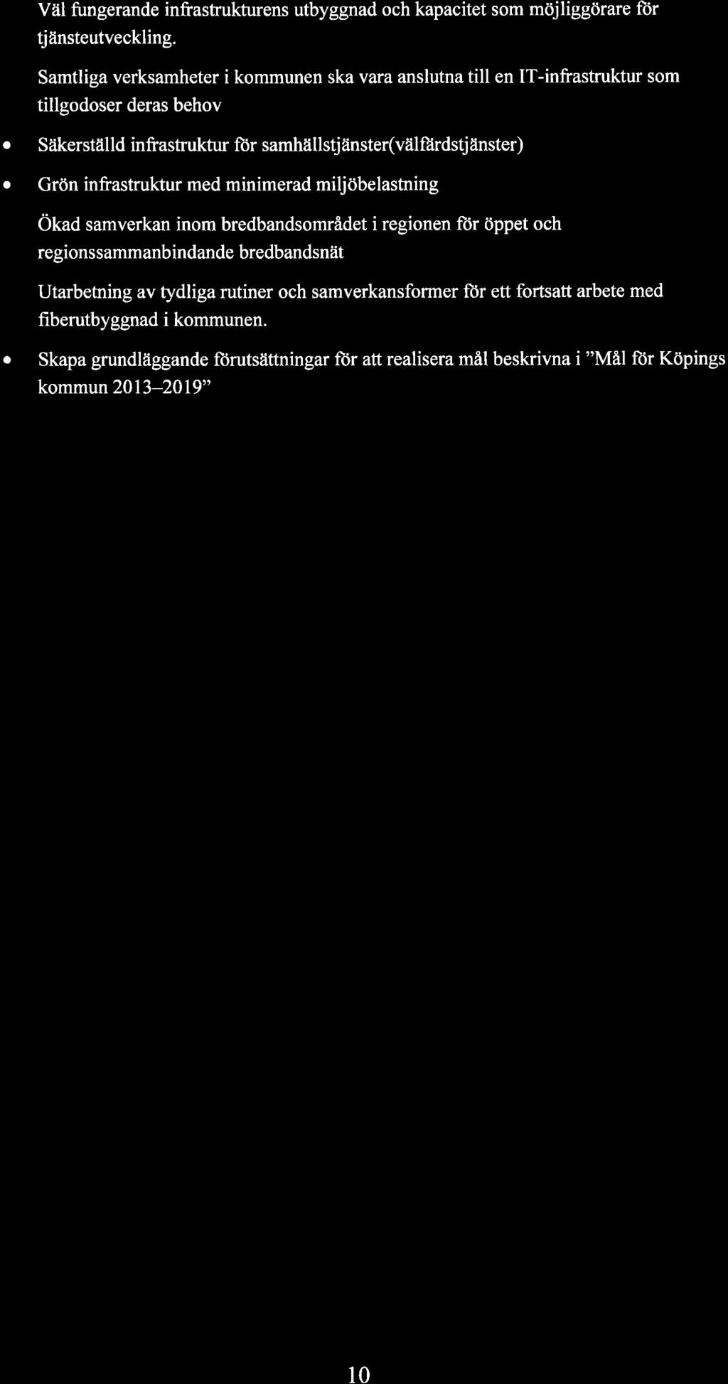 forvantat resultat Föruäntat resultat o Väl fungerande infrastrukturens utbyggnad och kapacitet som möjliggörare fìir tjänsteutveckling.