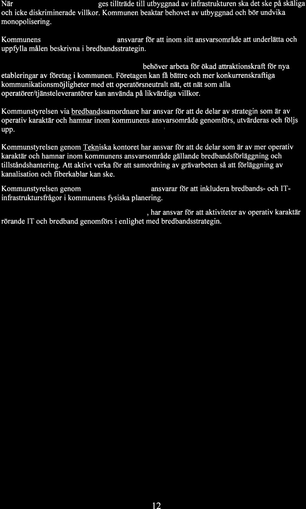 Ansvar Ansvar Kommunfu llmäktige har det övergripande ansvaret for bredbandsstrategin. Kommunst_yrelsen är ligare till och bestämmer utbyggnaden av kanalisation ft)r kommuns fibernät.