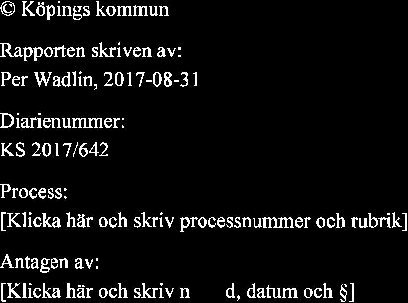 @ Köpings kommun Rapporten skriven av: Per Wadlin, 2017-08-31 Diarienummer: KS20t7/642 Process: