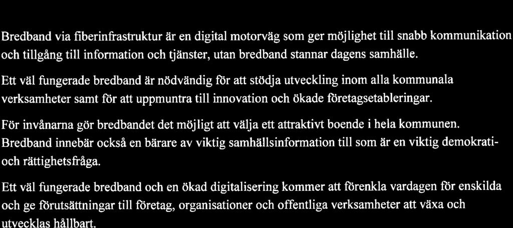 lnlednrng lnledning Bredband via fiberinfrasfruktur är en digital motorväg som ger möjlighet till snabb kommunikation och tillgång till information och tjänster, utan bredband stannar dagens samhäile.