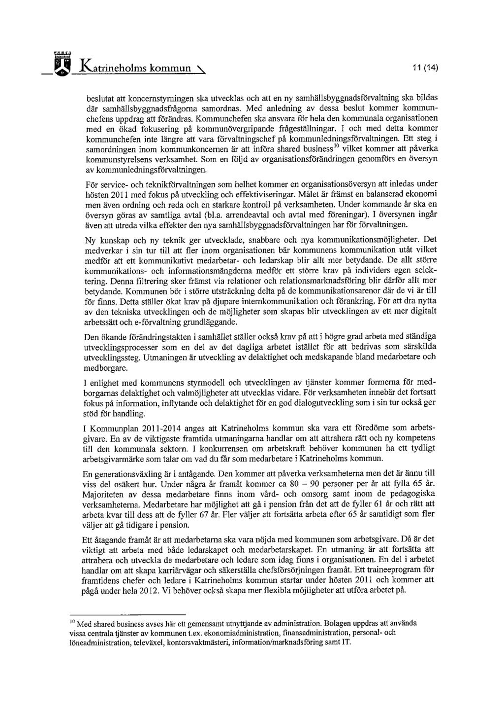 1\atrineholms kommun ~ 11 (14) beslutat att koncernstyrningen ska utvecklas och att en ny samhällsbyggnadsförvaltning ska bildas där samhällsbyggnadsfrågorna samordnas.