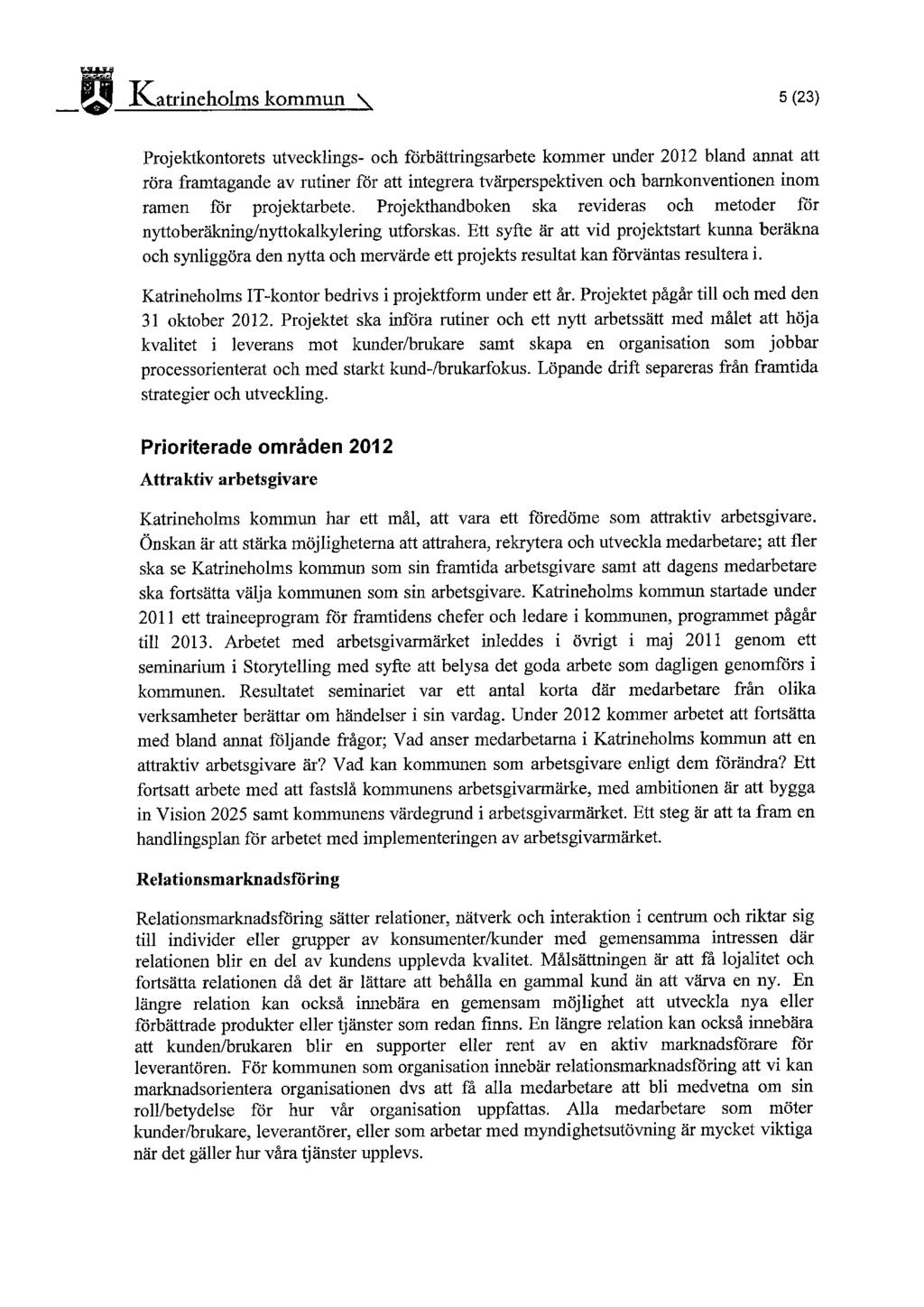1\atrineholms kommun ~ 5 (23) Projektkontorets utvecklings- och förbättringsarbete kommer under 2012 bland annat att röra framtagande av rutiner för att integrera tvärperspektiven och