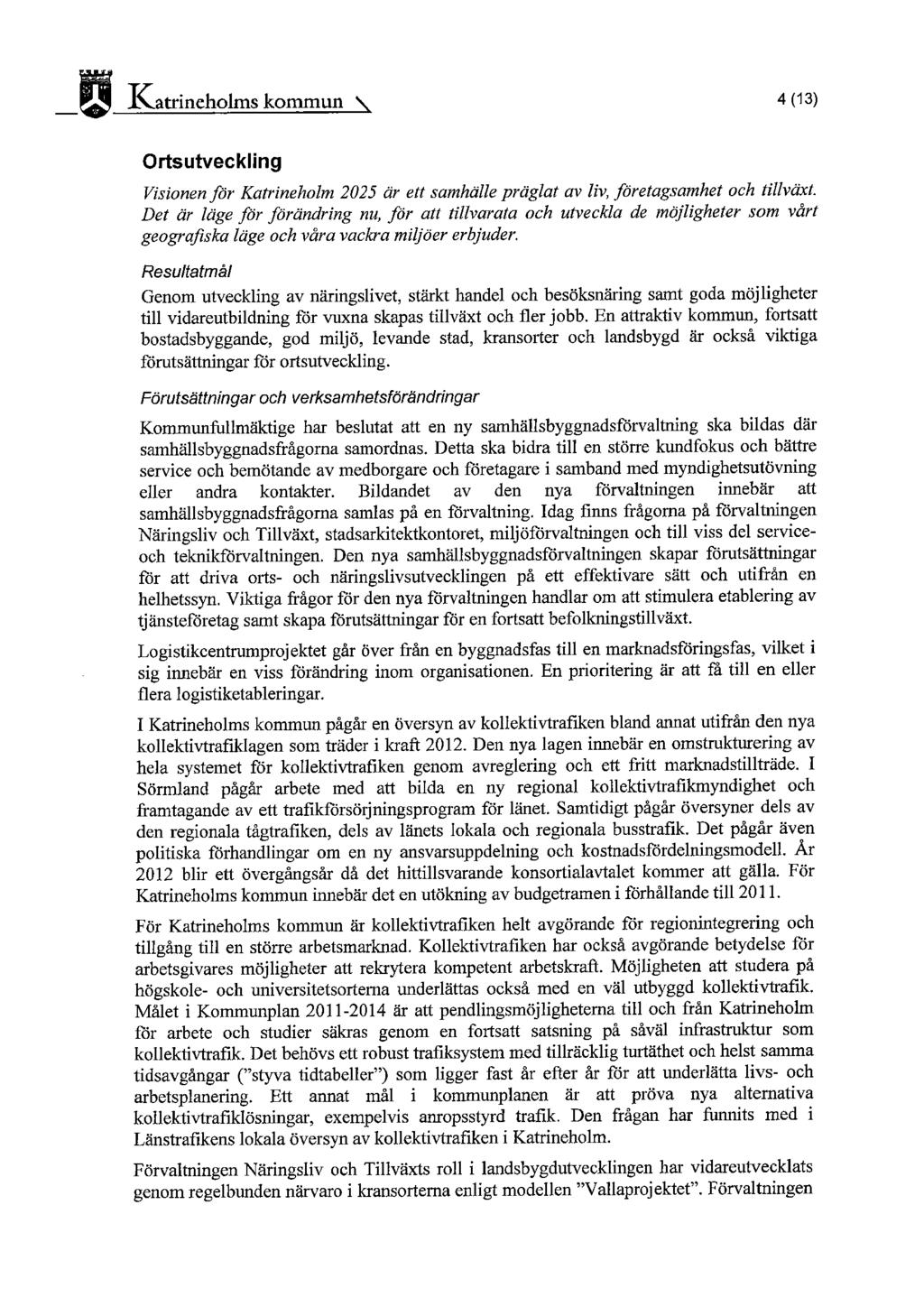 Katrineholms kommun ~ 4 (13) Ortsutveckling Visionen för Katrineholm 2025 är ett samhälle präglat av liv, företagsamhet och tillvänt.