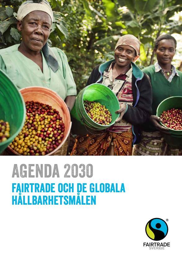 FAIRTRADE REGION - ETT REDKAP FÖR AGENDA 2030 Av 169 delmålen inom Agenda 2030 berör nästan samtliga livsmedel och jordbruk i någon form.