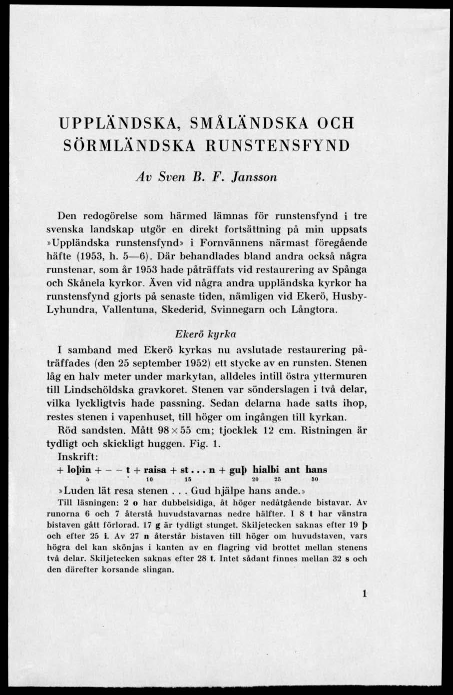 UPPLÄNDSKA, SMÅLÄNDSKA OCH SÖRMLÄNDSKA RUNSTENSFYND Av Sven B. F.