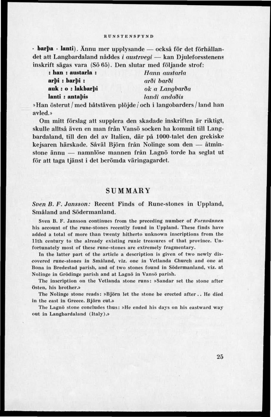 RUNSTENSFYND bar])a lanti). Ännu mer upplysande också för det förhållandet atl Langbardaland nåddes i austrvegi kan Djuleforsstenens inskrift sägas vara (Sö 65).