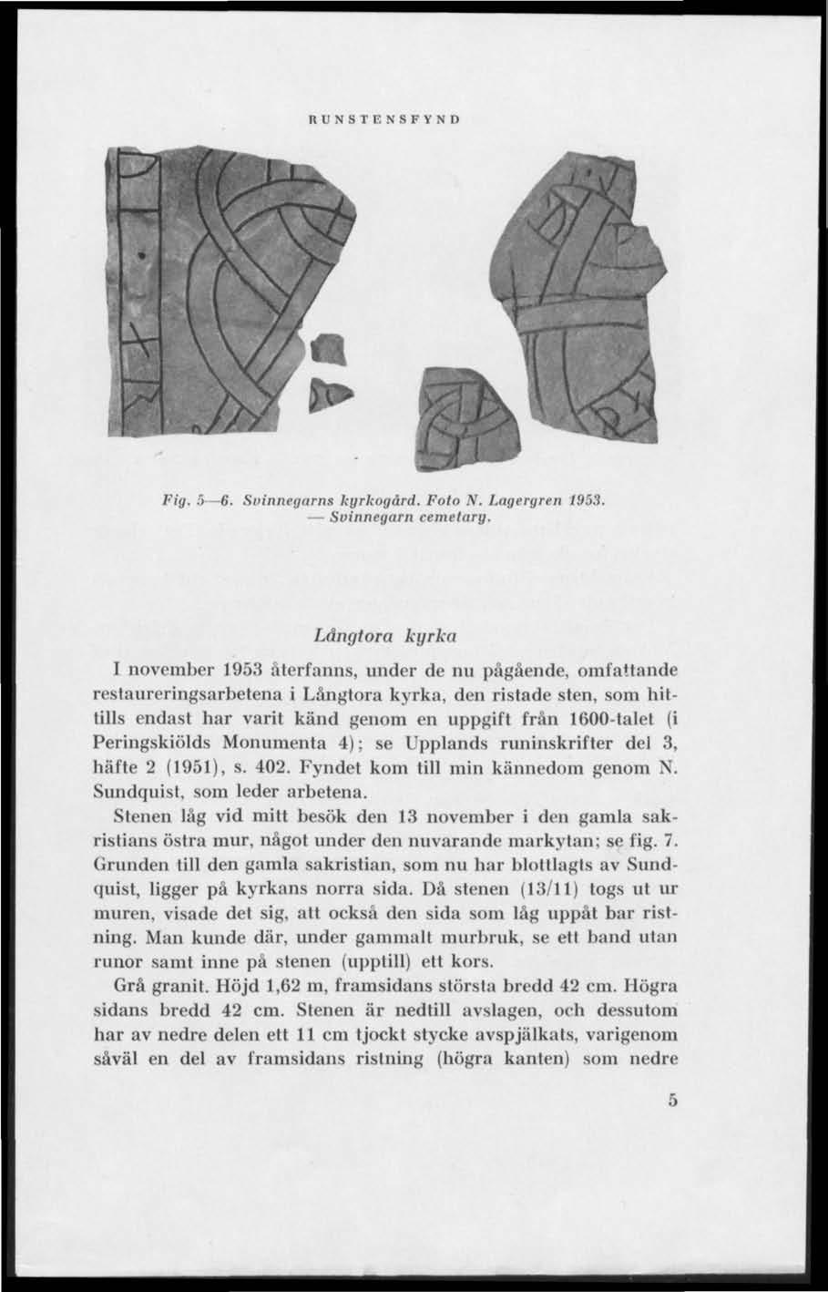 RUNSTENSFVND 'Q 47 -: Fig..V 6. Svinnegarns kyrkogård. Foto N. Lagergren /953. Svinnegarn cemelary.