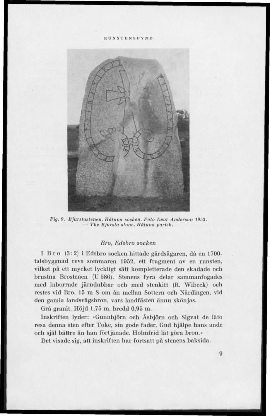 RUNSTENSFYND Fig. 9. Bjurstastenen, Håtuna socken. Foto Iwar Anderson 1953. The Bjursta stone, Håtuna parish.
