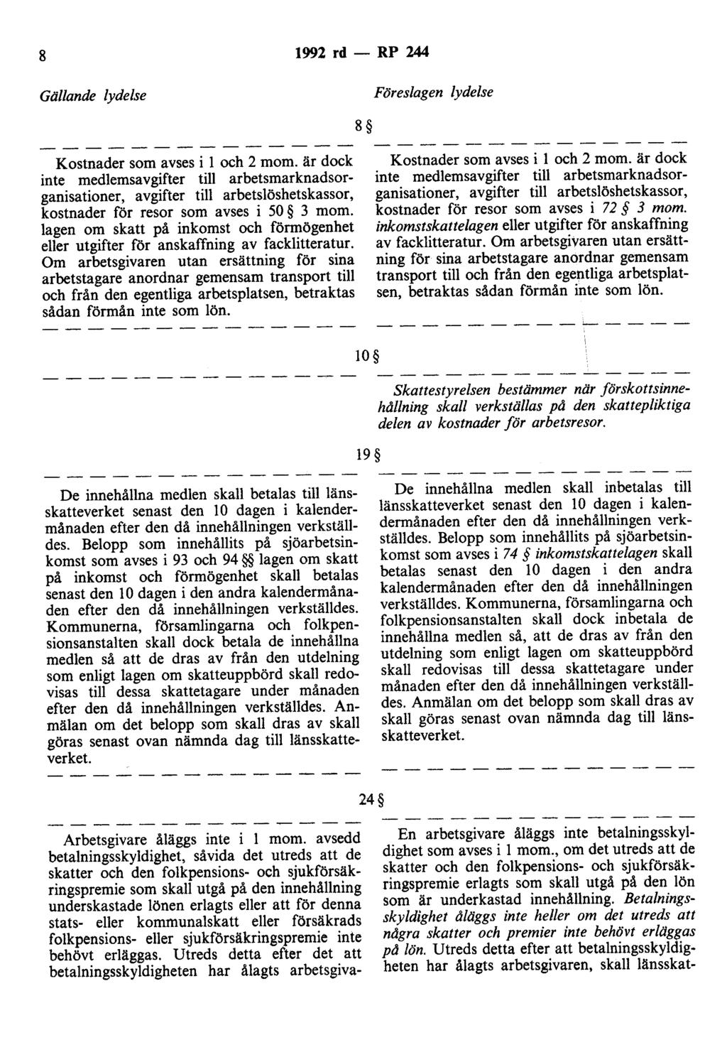 8 1992 rd- RP 244 Gällande lydelse Föreslagen lydelse 8 Kostnader som avses i l och 2 mom.