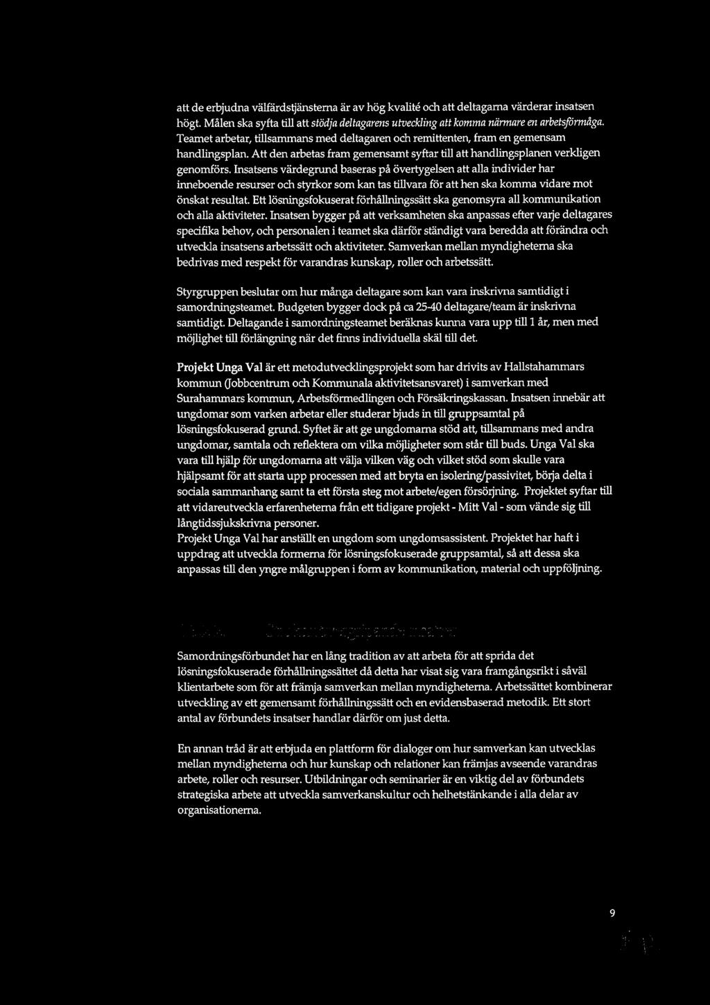 att de erbjudna välfärdstjänstema är av hög kvalité och att deltagarna värderar insatsen högt. Målen ska syfta till att stödja deltagarens utveckling att komma närmare en arbetsföimåga.