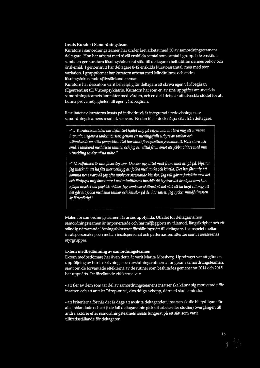 Insats Kuratori Samordningsteam Kuratorn i samordningsteamen har under året arbetat med 50 av samordningsteamens deltagare. Hon har arbetat med såväl enskilda samtal som samtal i grupp.