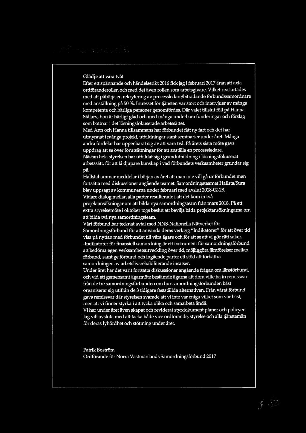 Ordförande har ordet Glädje att vara två! Efter ett spännande och händelserikt 2016 fick jag i februari 2017 äran att axla ordföranderollen och med det även rollen som arbetsgivare.