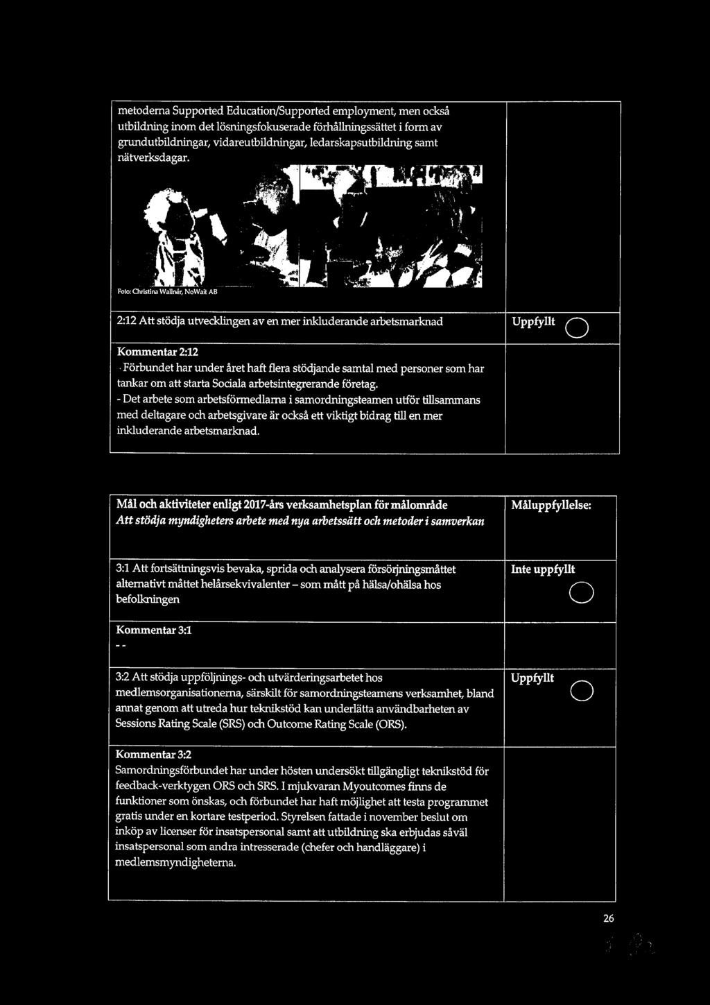 metoderna Supported Education/Supported employment, men också utbildning inom det lösningsfokuserade förhållningssättet i form av grundutbildningar, vidareutbildningar, ledarskapsutbildning samt