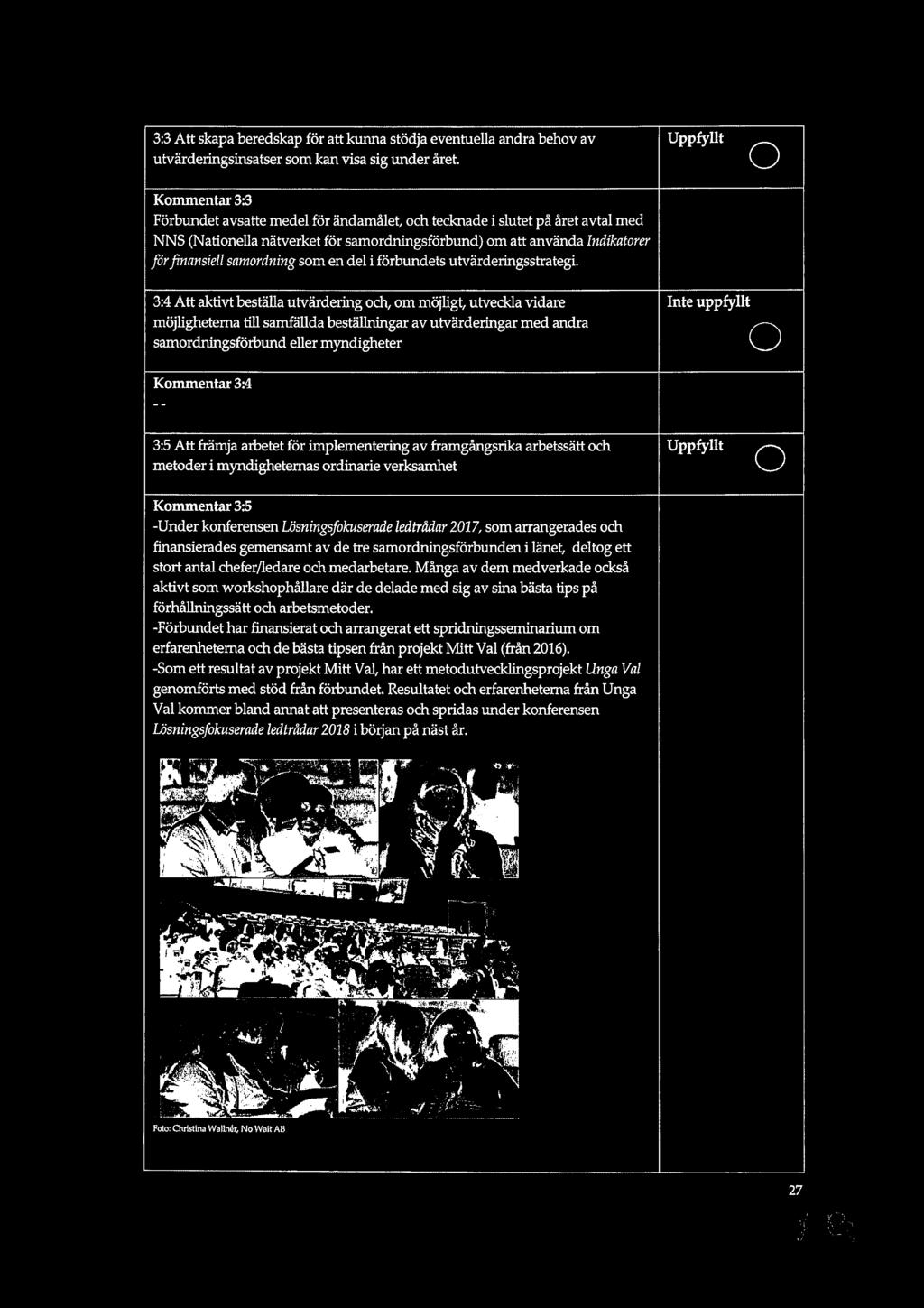 3:3 Att skapa beredskap för att kunna stödja eventuella andra behov av Uppfyllt utvärderingsinsatser som kan Visa sig under året.