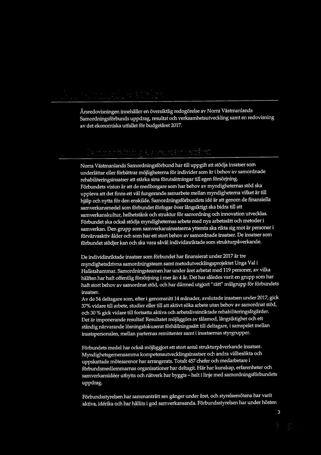 1.Förvaltningsberättelse Årsredovisningen innehåller en översiktlig redogörelse av Norra Västmanlands Samordningsförbunds uppdrag, resultat och verksamhetsutveckling samt en redovisning av det