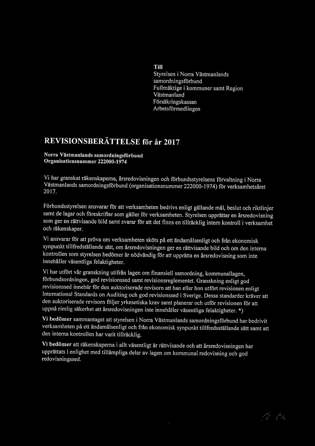 Till Styrelsen i Norra Västmanlands samordningsförbund Fullmäktige i kommuner samt Region Västmanland Försäkringskassan Arbetsförmedlingen REVISIONSBERÄTTELSE för år 2017 Norra Västmanlands
