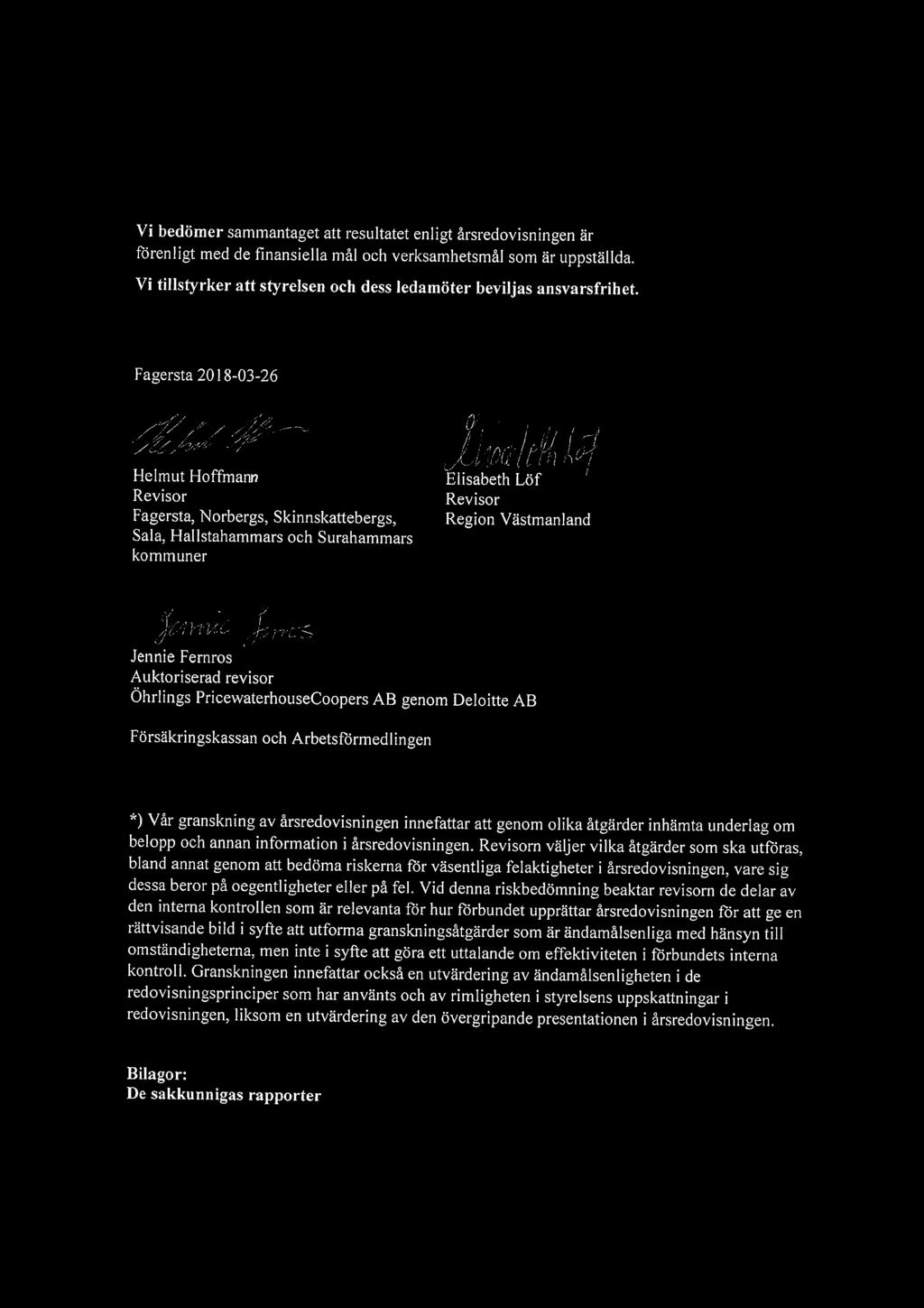 Vi bedömer sammantaget att resultatet enligt årsredovisningen är förenligt med de finansiella mål och verksamhetsmål som är uppställda.
