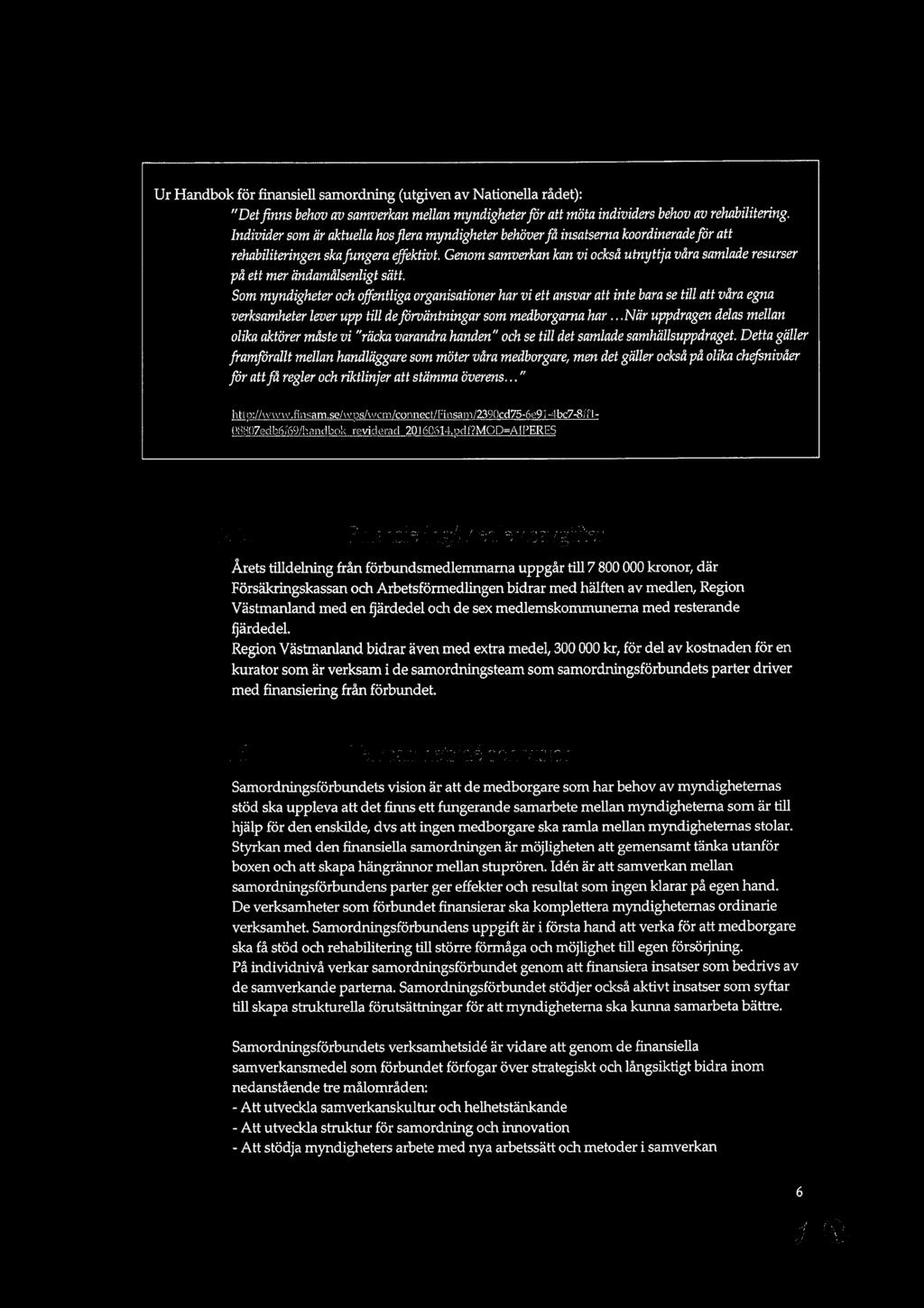Ur Handbok för finansiell samordning (utgiven av Nationella rådet): "Det finns behov av samverkan mellan myndigheter för att möta individers behov av rehabilitering.