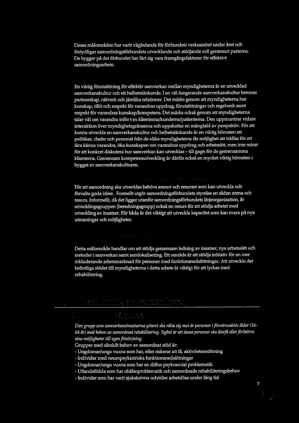 Dessa målområden har varit vägledande för förbundets verksamhet under året och förtydligar samordningsförbundets utvecklande och stödjande roll gentemot parterna.