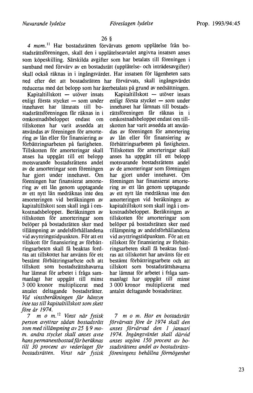 Nuvarande lydelse Föreslagen lydelse Prop. 1993/94:45 26 4 mom.