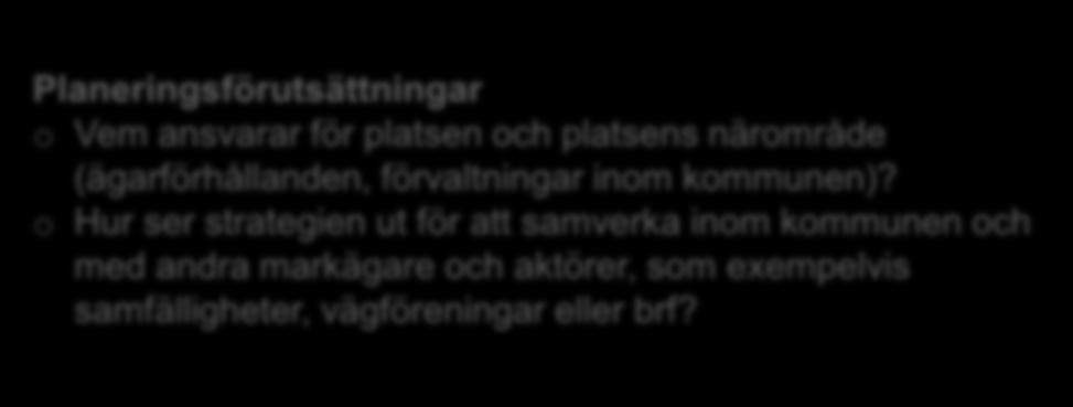 Förutsättningar för platsen Planeringsförutsättningar o Vem ansvarar för platsen och platsens närområde (ägarförhållanden, förvaltningar inom