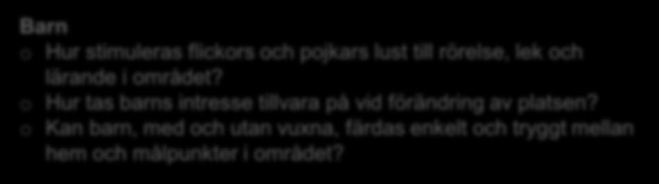 o Hur ser rörelsemönstret ut i området? Är det tryggt? o Finns några eftersatta platser som behövs tas extra hänsyn till?