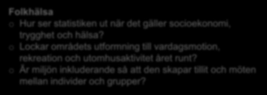 o Med vilka färdmedel kan man ta sig till, och runt i, området? Jämställdhet o Vilka använder platsen? Vilka gör det inte?