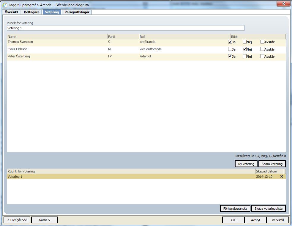 Omröstning (Votering) Skapa en ny votering och genom att fylla i Rubrik för votering, samt klicka i vad mötesdeltagarna har röstat, välj sedan Spara votering.