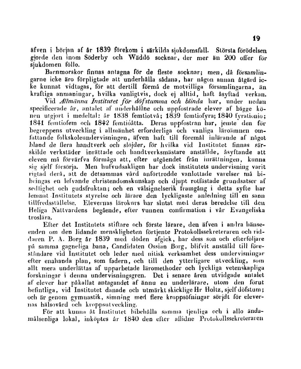 äfven i början af år 1839 förekom i särkilda sjukdomsfall. Slörsta förödelsen gjorde den inom Söderby och Wäddö socknar, der mer än 200 offer för sjukdomen föllo.