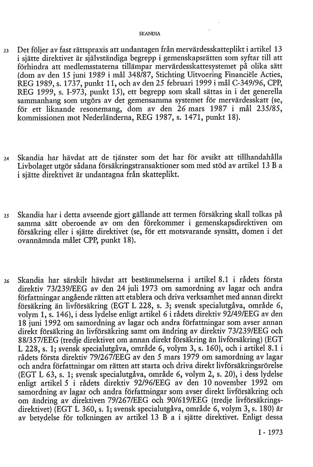 SKANDIA 23 Det följer av fast rättspraxis att undantagen från mervärdesskatteplikt i artikel 13 i sjätte direktivet är självständiga begrepp i gemenskapsrätten som syftar till att förhindra att