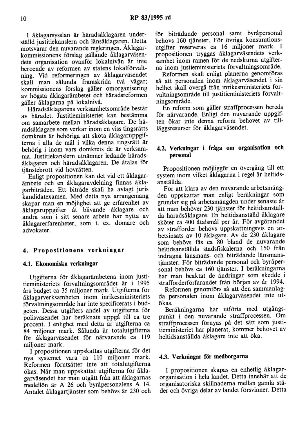 10 RP 83/1995 rd I åklagarsysslan är häradsåklagaren underställd justitiekanslern och länsåklagaren. Detta motsvarar den nuvarande regleringen.