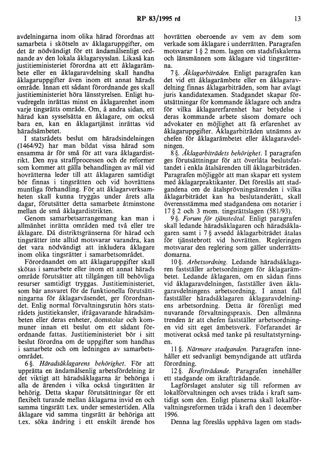 RP 83/1995 rd 13 avdelningarna inom olika härad förordnas att samarbeta i skötseln av åklagaruppgifter, om det är nödvändigt för ett ändamålsenligt ordnande av den lokala åklagarsysslan.