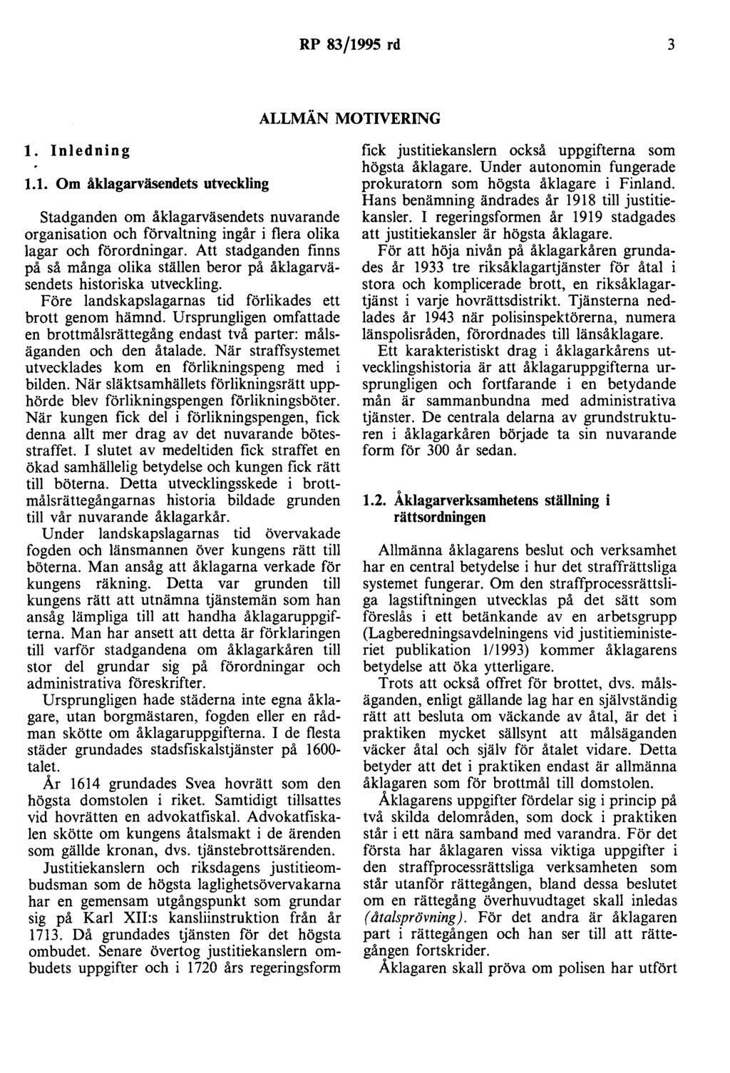 RP 83/1995 rd 3 ALLMÄN MOTIVERING l. Inledning 1.1. Om åklagarväsendets utveckling stadganden om åklagarväsendets nuvarande organisation och förvaltning ingår i flera olika lagar och förordningar.