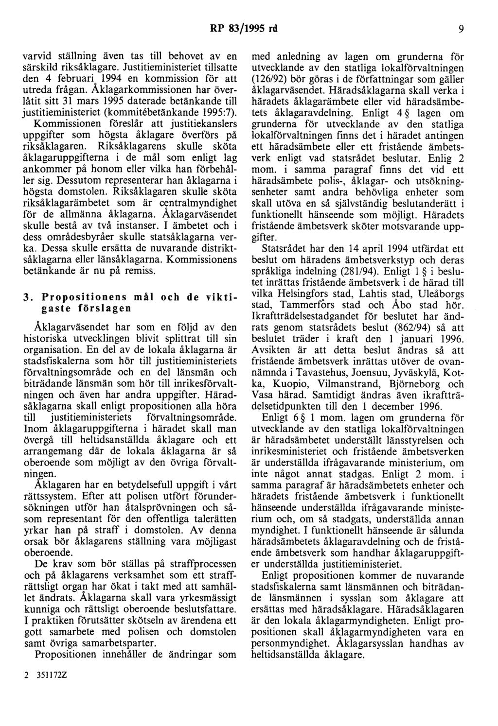 RP 83/1995 rd 9 varvid ställning även tas till behovet av en särskild riksåklagare. Justilieministeriet tillsatte den 4 februari 1994 en kommission för att utreda frågan.