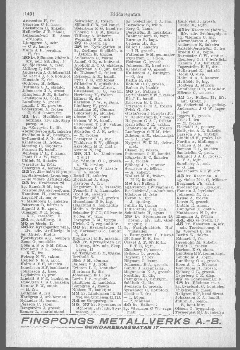 ", \ [140J Arosenius H, fru Bergsten C P, kass. Bäckström H, änkefru Hellström J F, handl. Leljonhufvud E A:son, öfv.löjtn. Ljunggren A, sekr. - C A, kamr. Malm A F, perukm. - H, f);u 20 li:v.sjömann.
