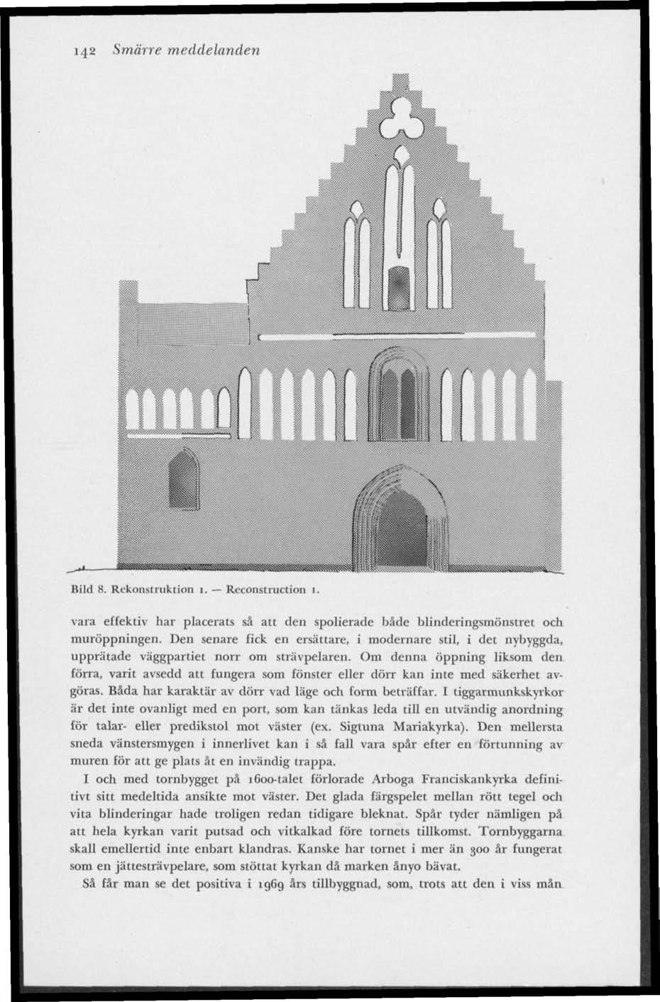 142 Smärre meddelanden r r> A J~ j ::::::: ) :--'-- ; C: t. j ;j / * \ Bild 8. Rekonstruktion 1. Reconstruction 1. ife SäSMäSSSSäS* «*.