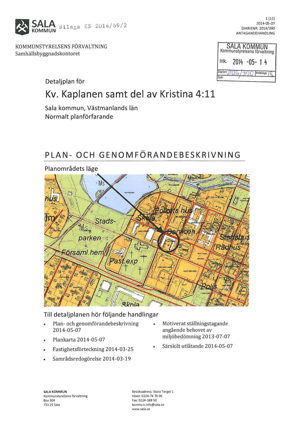 ~ S~l~ rlilaga l S 2014/69/2..., KOMMUN KOMMUNSTYRELSENS FÖRVALTNING Samhällsbyggnadskontoret l (11) 2014-05-07 DIARIENR. 2014/390 ANTAGAN DE HAN DU NG SALA KOMMUN Kommunstyrelsens förvaltning Ink.